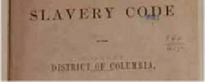 IMage of The Slavery Code of the District of Columbia, Washington: L. Towers, 1862. American Treasures of the Library of Congress